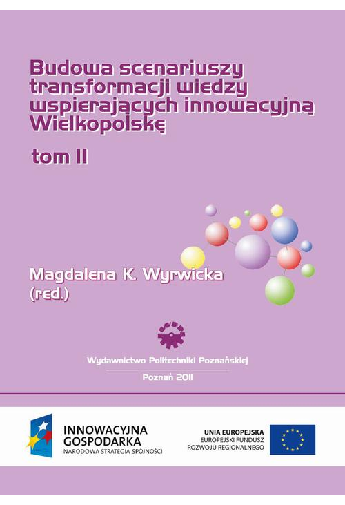 Budowa scenariuszy transformacji wiedzy wspierających innowacyjną Wielkopolskę. Badania uzupełniające. Tom 2