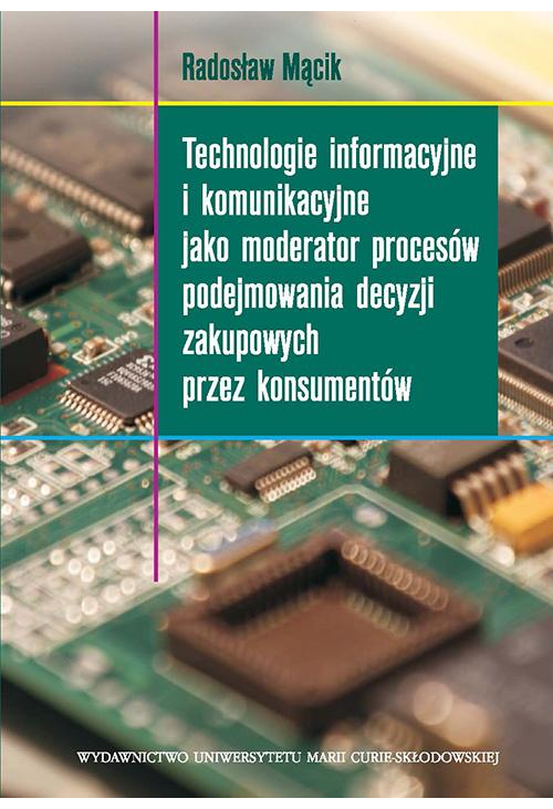 Technologie informacyjne i komunikacyjne jako moderator procesów podejmowania decyzji zakupowych przez konsumentów