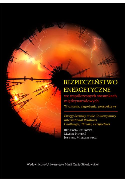 Bezpieczeństwo energetyczne we współczesnych stosunkach międzynarodowych