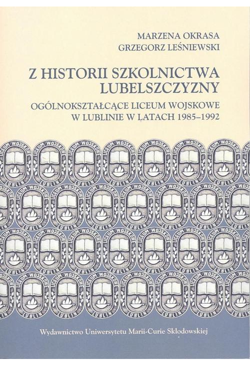 Z historii szkolnictwa Lubelszczyzny. Ogólnokształcące Liceum Wojskowe w Lublinie w latach 1985-1992