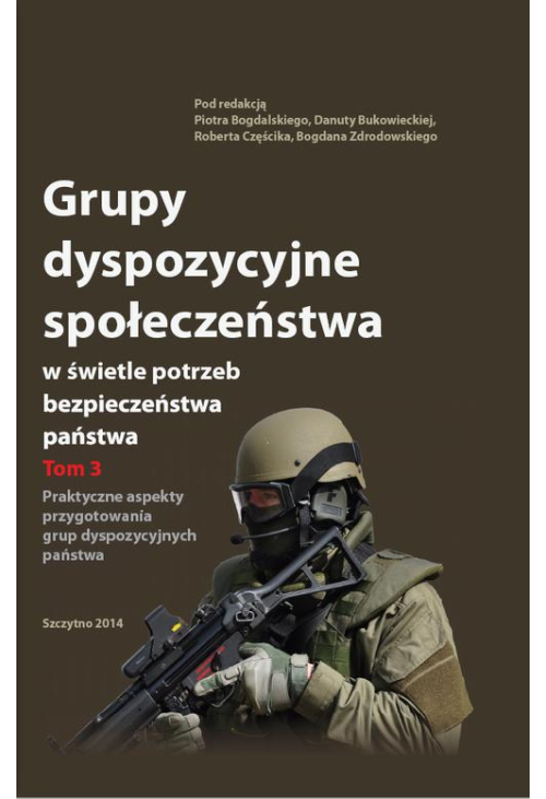 Grupy dyspozycyjne społeczeństwa w świetle potrzeb bezpieczeństwa państwa. Tom 3 Praktyczne aspekty przygotowania grup dyspo...