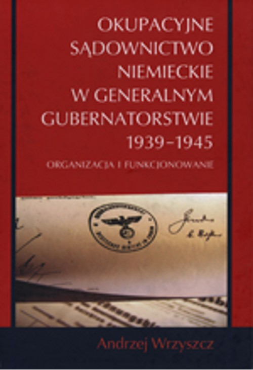 Okupacyjne sądownictwo niemieckie w Generalnym Gubernatorstwie 1939 - 1945