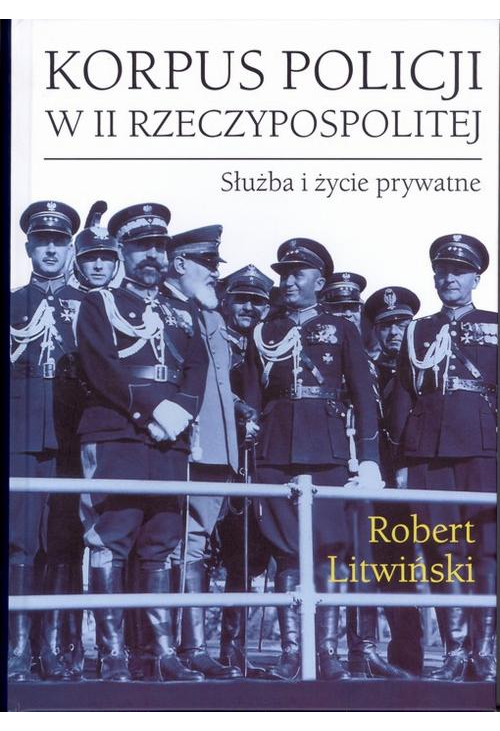 Korpus policji w II Rzeczypospolitej. Służba i życie prywatne