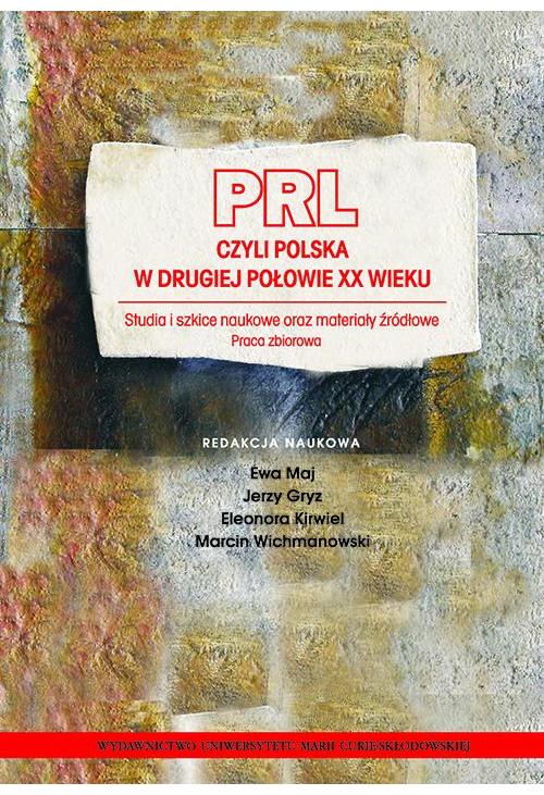 PRL czyli Polska w drugiej połowie XX wieku. Studia i szkice naukowe oraz materiały źródłowe