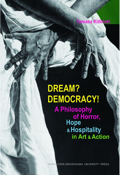 Dream? Democracy! A Philosophy of Horror, Hope and Hospitality in Art and Action