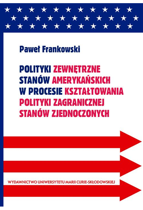 Polityki zewnętrzne stanów amerykańskich w procesie kształtowania polityki zagranicznej Stanów Zjednoczonych