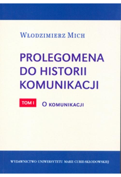 Prolegomena do historii komunikacji - tom 1. O komunikacji