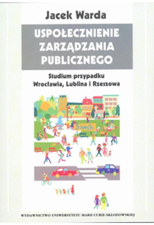 Uspołecznienie zarządzania publicznego Studium przypadku Wrocławia, Lublina i Rzeszowa