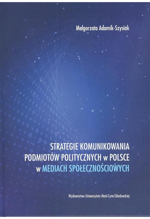 Strategie komunikowania podmiotów politycznych w Polsce w mediach społecznościowych