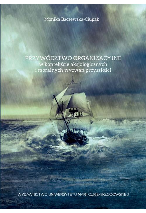 Przywództwo organizacyjne w kontekście aksjologicznych i moralnych wyzwań przyszłości