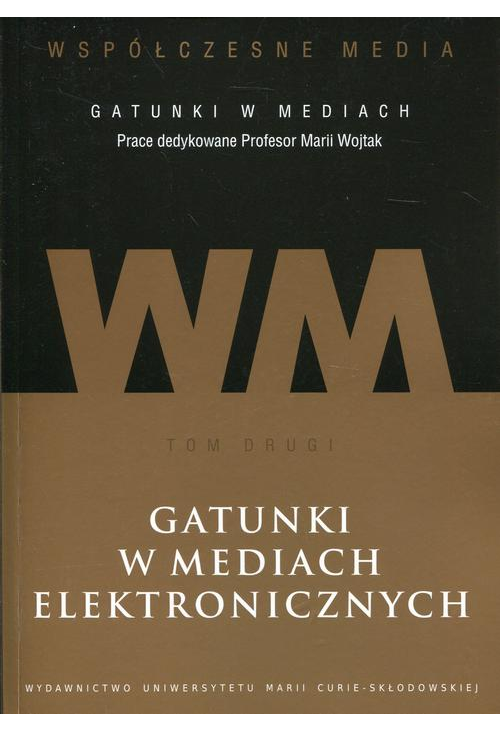 Współczesne media - gatunki w mediach. Tom 2. Gatunki w mediach elektronicznych