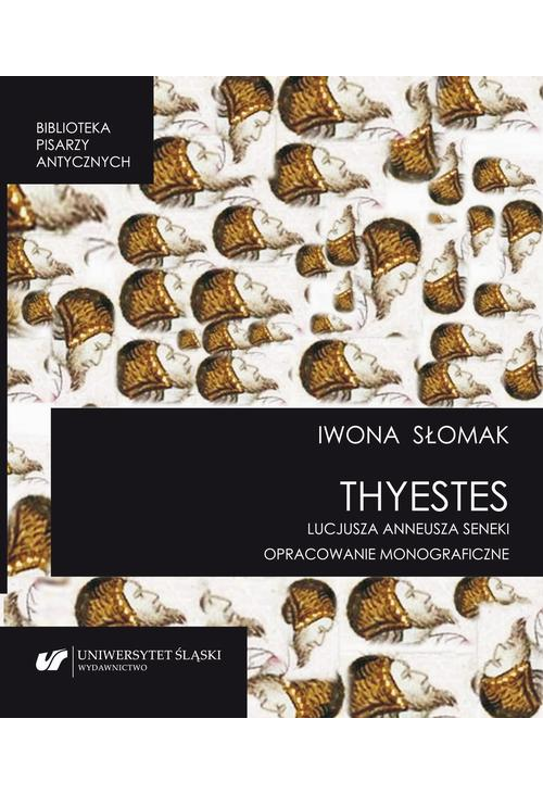 „Thyestes” Lucjusza Anneusza Seneki. Opracowanie monograficzne