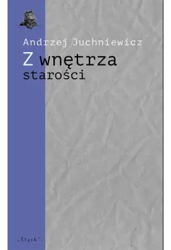 Z wnętrza starości. O...