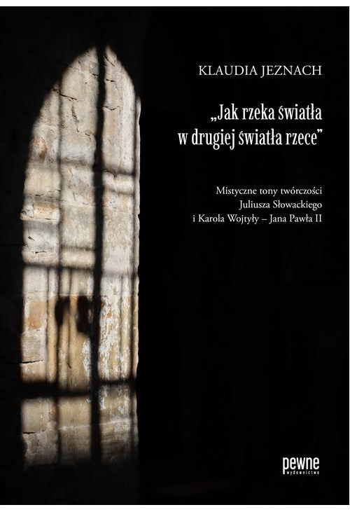 „Jak rzeka światła w drugiej światła rzece”. Mistyczne tony twórczości Juliusza Słowackiego i Karola Wojtyły – Jana Pawła II...