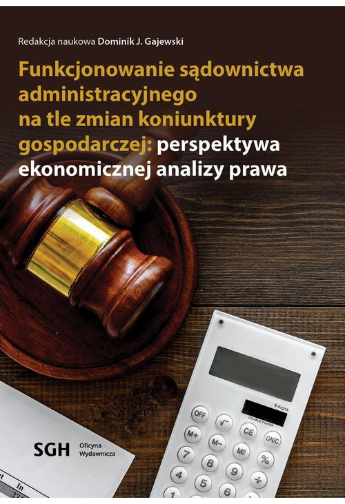 FUNKCJONOWANIE SĄDOWNICTWA ADMINISTRACYJNEGO NA TLE ZMIAN KONIUNKTURY GOSPODARCZEJ: PERSPEKTYWA EKONOMICZNEJ ANALIZY PRAWA