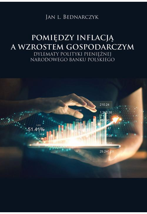 Pomiędzy inflacją a wzrostem gospodarczym. Dylematy polityki pieniężnej Narodowego Banku Polskiego