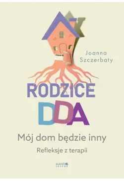 Rodzice DDA. Mój dom będzie...
