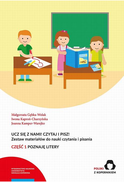 Ucz się z nami! Czytaj i pisz! Zestaw materiałów do nauki czytania i pisania. Część 1: Poznaję litery