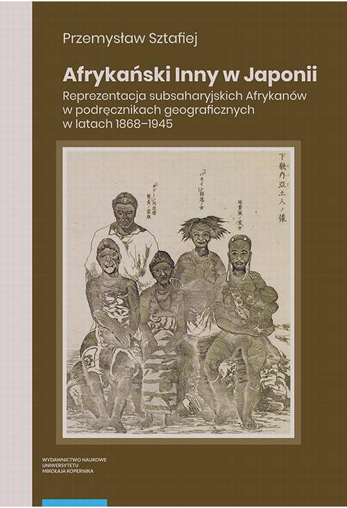 Afrykański Inny w Japonii. Reprezentacja subsaharyjskich Afrykanów w podręcznikach geograficznych w latach 1868–1945