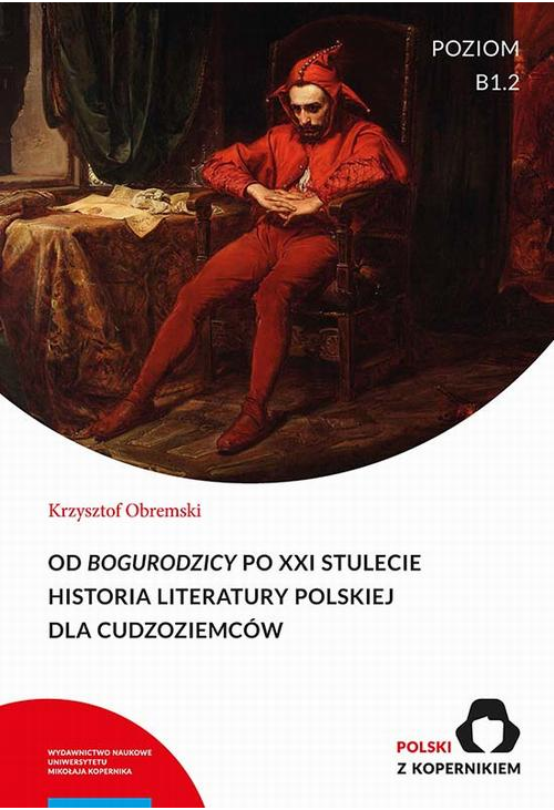 Od „Bogurodzicy” po XXI stulecie. Historia Literatury polskiej dla cudzoziemców. Poziom B1.2