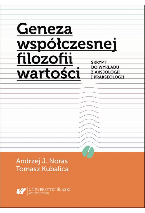 Geneza współczesnej filozofii wartości. Skrypt do wykładu z aksjologii i prakseologii