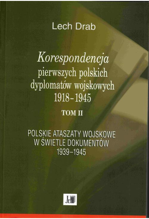 Korespondencja pierwszych polskich dyplomatów wojskowych 1918–1945