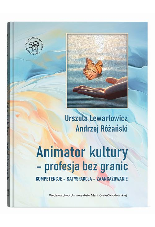 Animator kultury - profesja bez granic. Kompetencje - satysfakcja - zaangażowanie