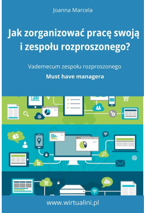 Jak zorganizować pracę swoją i zespołu na odległość. Vademecum zespołu rozproszonego.