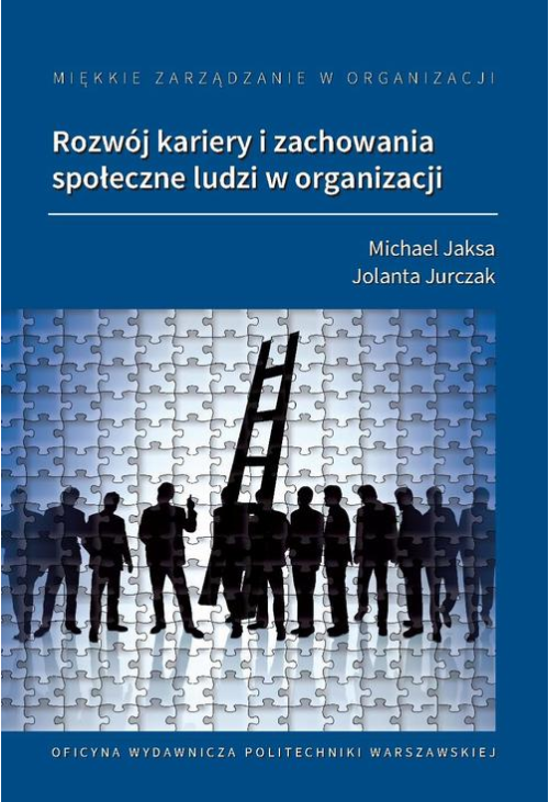 Miękkie zarządzanie w organizacji. Rozwój kariery i zachowania społeczne ludzi w organizacji