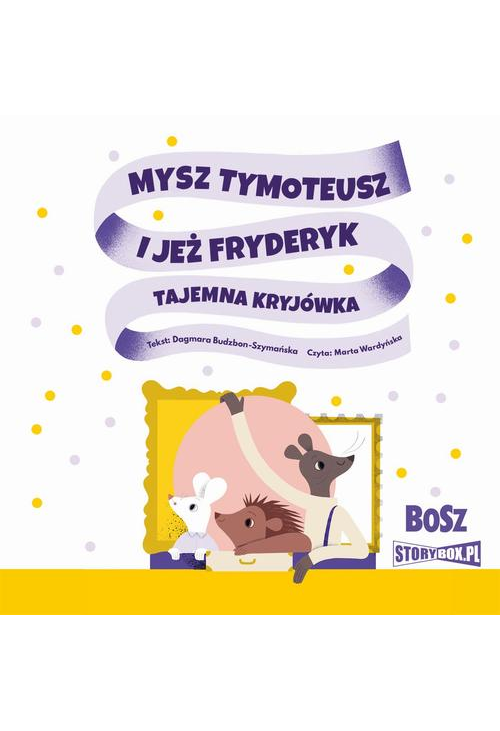 Mysz Tymoteusz i jeż Fryderyk. Tajemna kryjówka