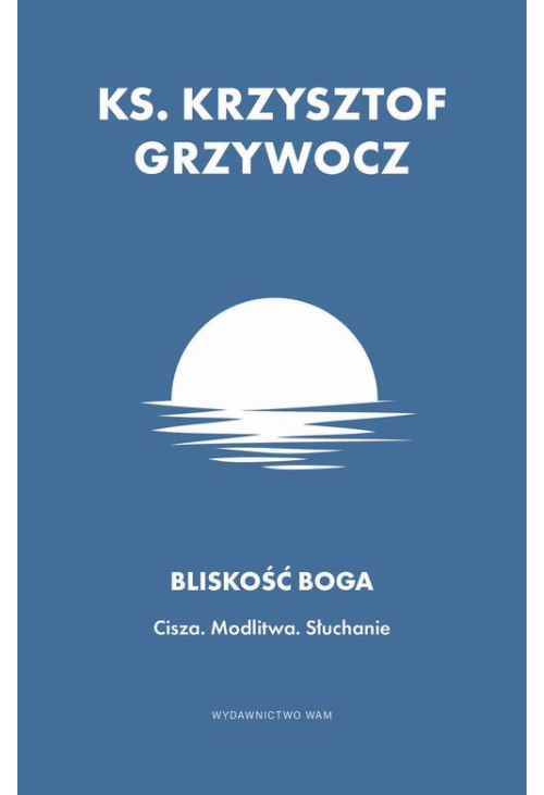 Bliskość Boga. Cisza. Modlitwa. Słuchanie