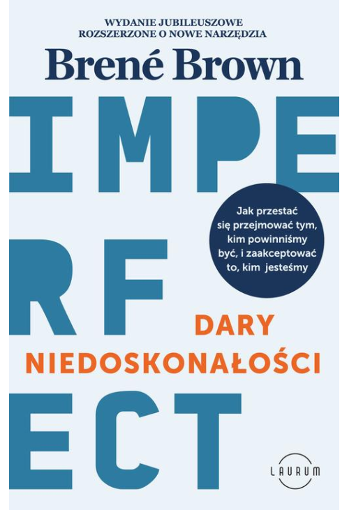 Dary niedoskonałości. Jak przestać się przejmować tym, kim powinniśmy być, i zaakceptować to, kim jesteśmy