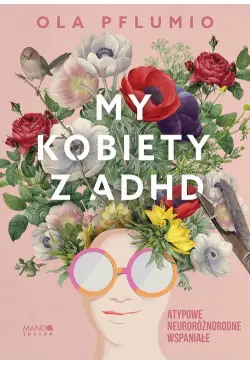 My kobiety z ADHD. Atypowe....