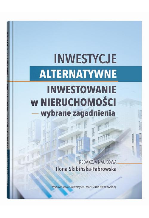 Inwestycje alternatywne. Inwestowanie w nieruchomości - wybrane zagadnienia