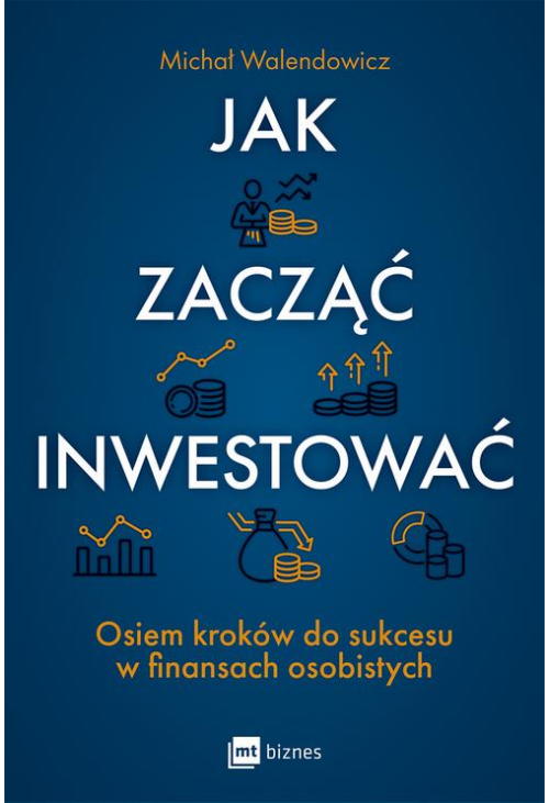 Jak zacząć inwestować? Osiem kroków do sukcesu w finansach osobistych