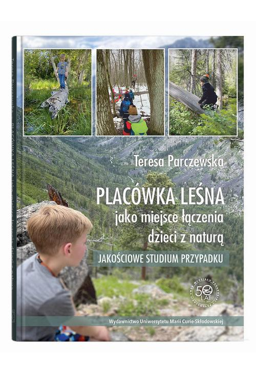 Placówka leśna jako miejsce łączenia dzieci z naturą. Jakościowe studium przypadku