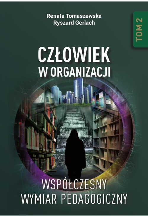 Człowiek w organizacji. Współczesny wymiar pedagogiczny. Tom 2