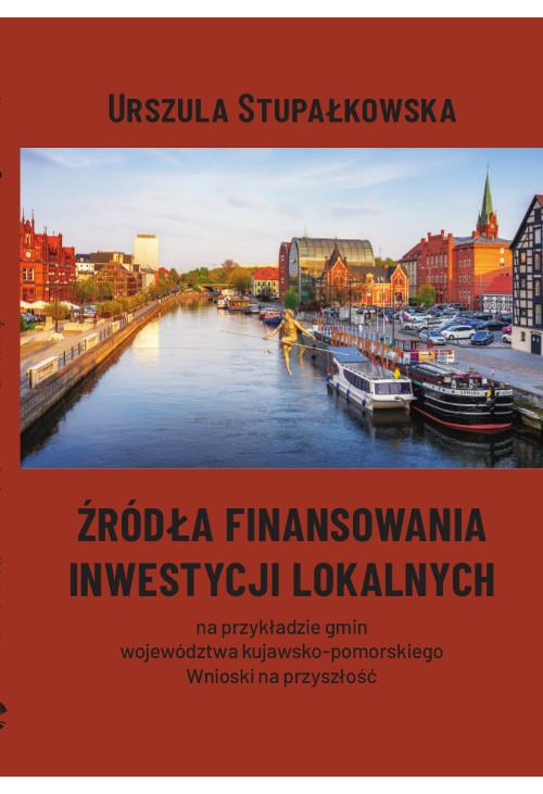 Źródła finansowania inwestycji lokalnych na przykładzie gmin województwa kujawsko-pomorskiego. Wnioski na przyszłość