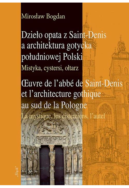 Dzieło opata z Saint-Denis a architektura gotycka południowej Polski Mistyka, cystersi, ołtarz