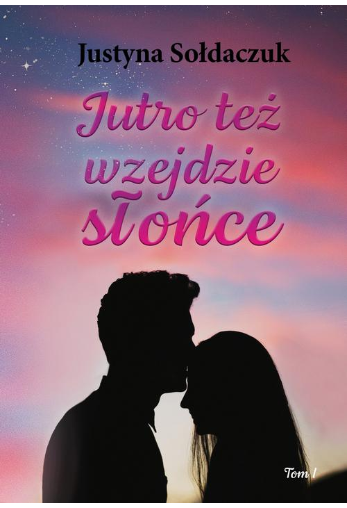 Jutro też wzejdzie słońce tom I