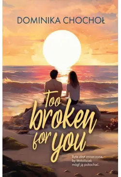 Too Broken for You