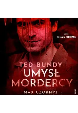 Ted Bundy. Umysł mordercy