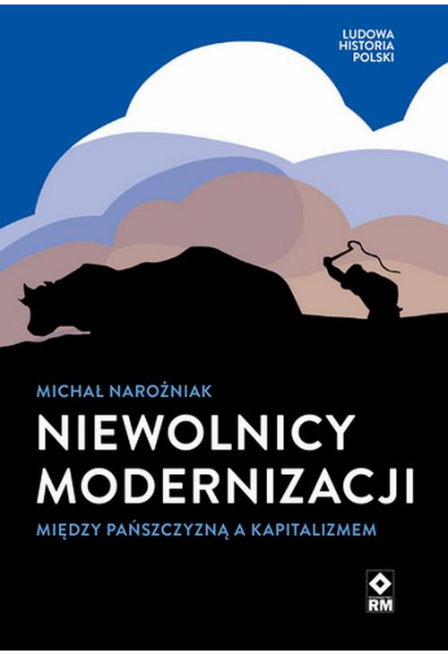 Nie­wol­nicy mo­der­ni­za­cji. Mię­dzy pańsz­czy­zną a ka­pi­ta­li­zmem