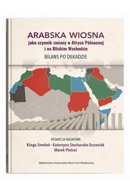 Arabska Wiosna jako czynnik zmiany w Afryce Północnej i na Bliskim Wschodzie. Bilans po dekadzie