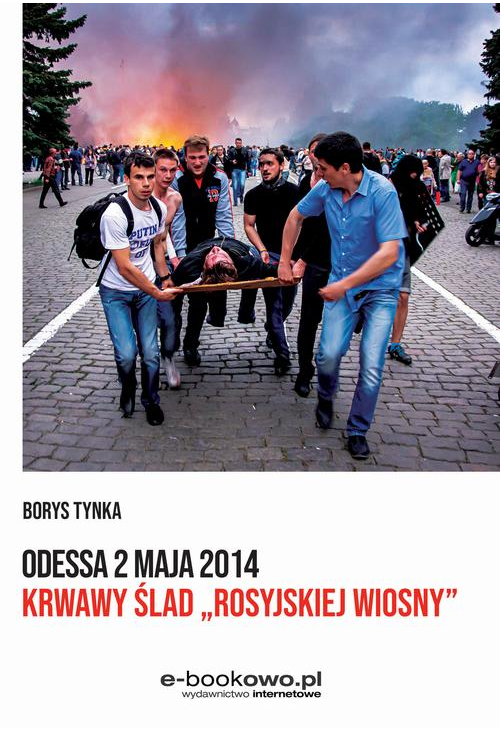 Odessa 2 maja 2014 Krwawy ślad „rosyjskiej wiosny”
