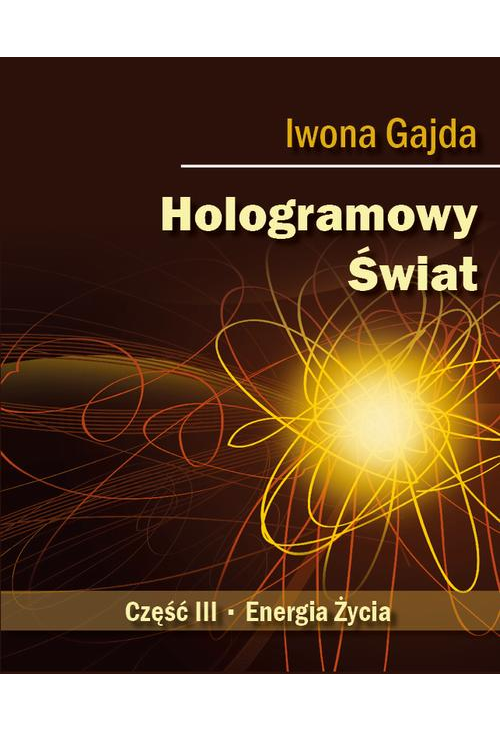 Hologramowy Świat III. Energia Życia