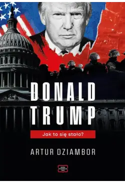 Donald Trump. Jak to się...