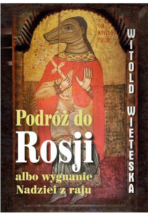 Podróż do Rosji albo wygnanie Nadziei z raju