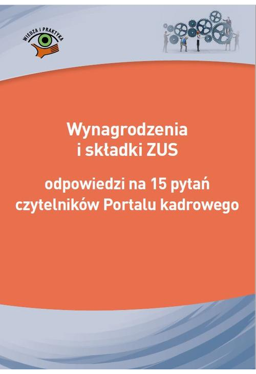 Wynagrodzenia i składki ZUS - odpowiedzi na 15 pytań czytelników Portalu kadrowego