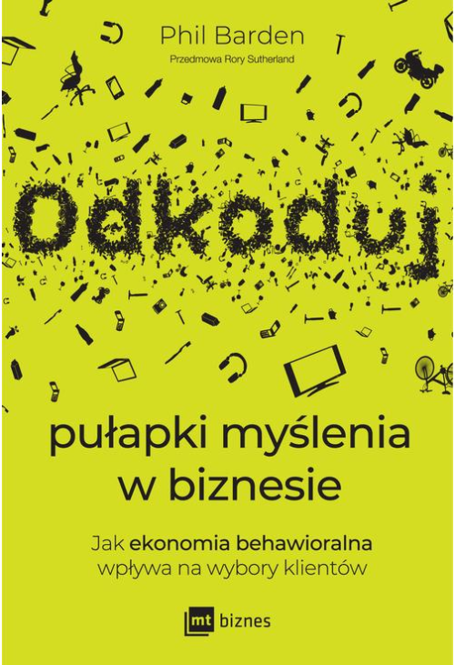 Odkoduj pułapki myślenia w biznesie. Jak ekonomia behawioralna wpływa na wybory klientów